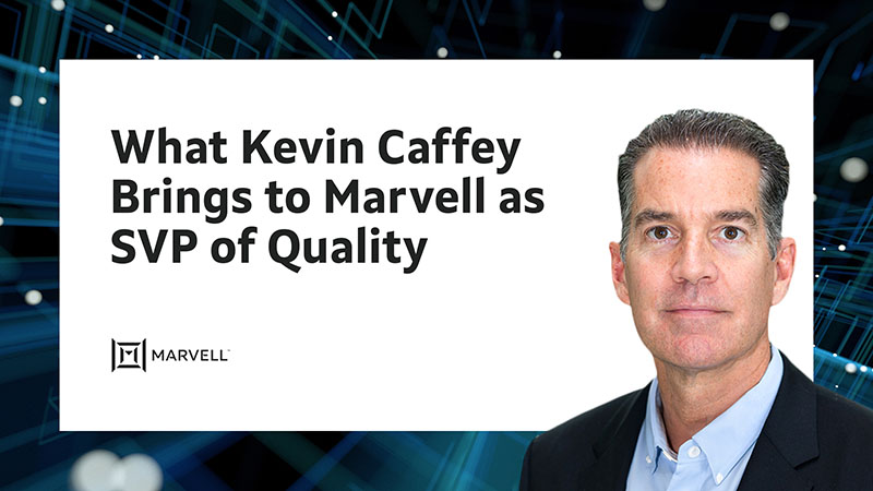  Kevin Caffey, Senior Vice President of Quality, Marvell